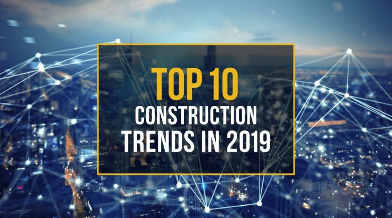 10 construction trends in 2019