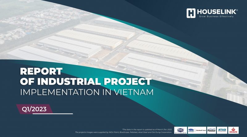 Report of Industrial projects implementation in Vietnam Quarter I/2023
