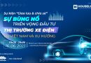 Sự kiện giao lưu và chia sẻ – “Sự bùng nổ triển vọng đầu tư thị trường xe điện tại Việt Nam và xu hướng”