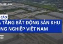 Báo Cáo Hạ Tầng Bất Động Sản Khu Công Nghiệp Việt Nam – H1 2025
