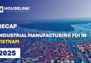 RECAP: INDUSTRIAL MANUFACTURING FDI IN VIETNAM 2025