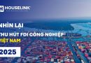 NHÌN LẠI: THU HÚT FDI CÔNG NGHIỆP VIỆT NAM 2025